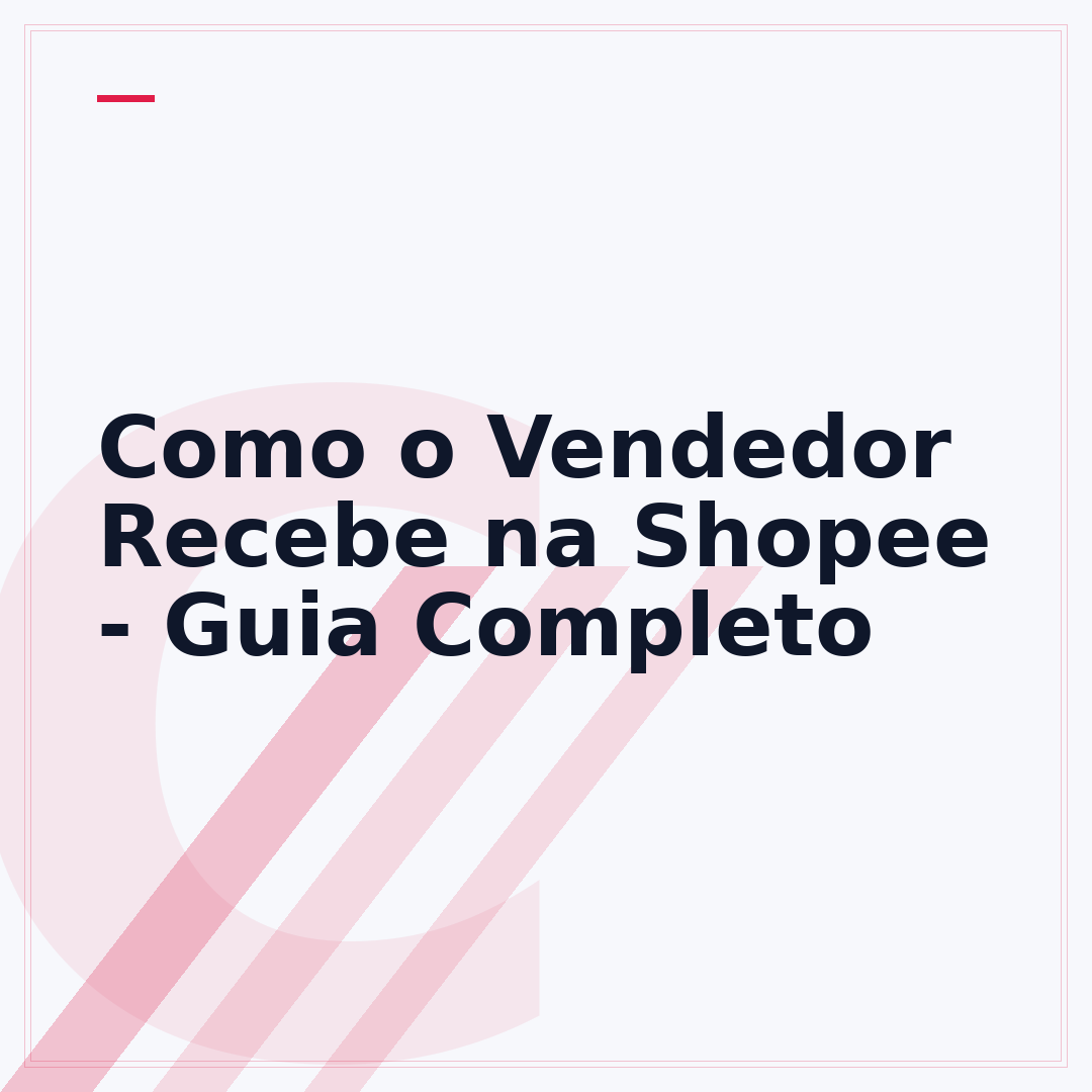 Como o Vendedor Recebe na Shopee - Guia Completo