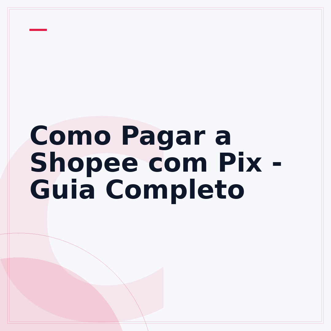 Como Pagar a Shopee com Pix - Guia Completo