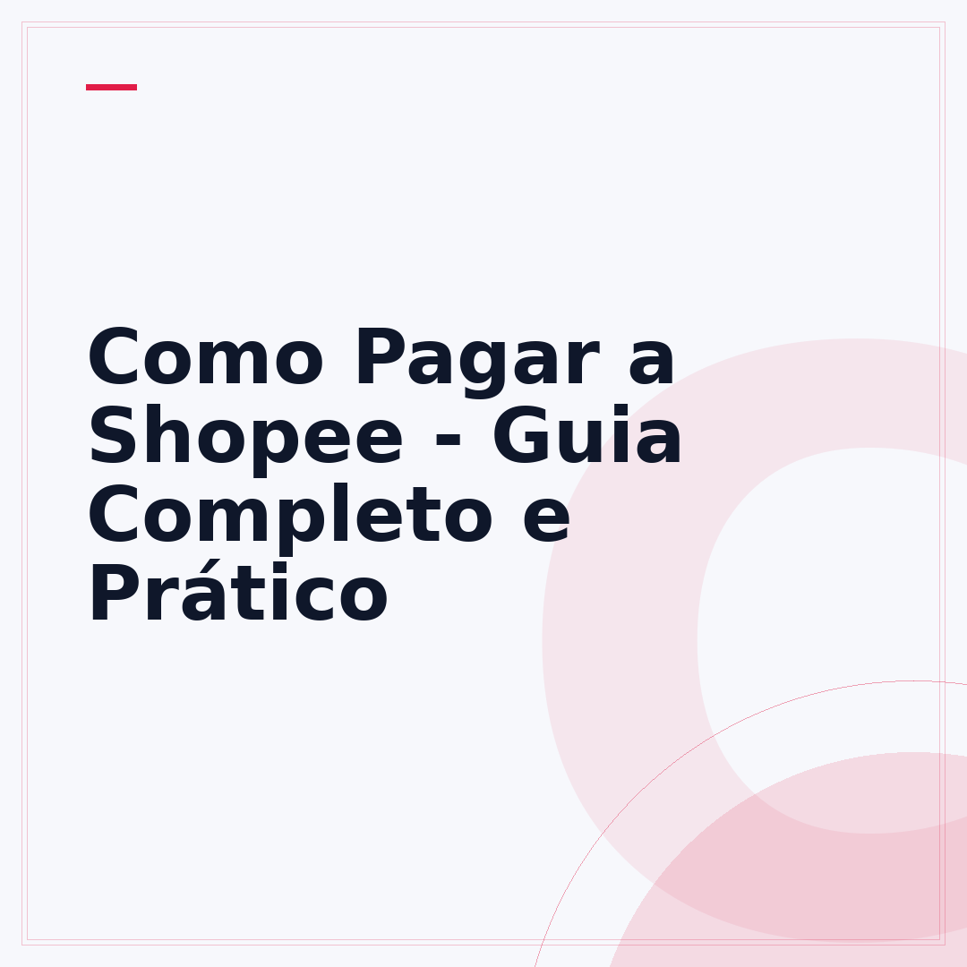Como Pagar a Shopee - Guia Completo e Prático