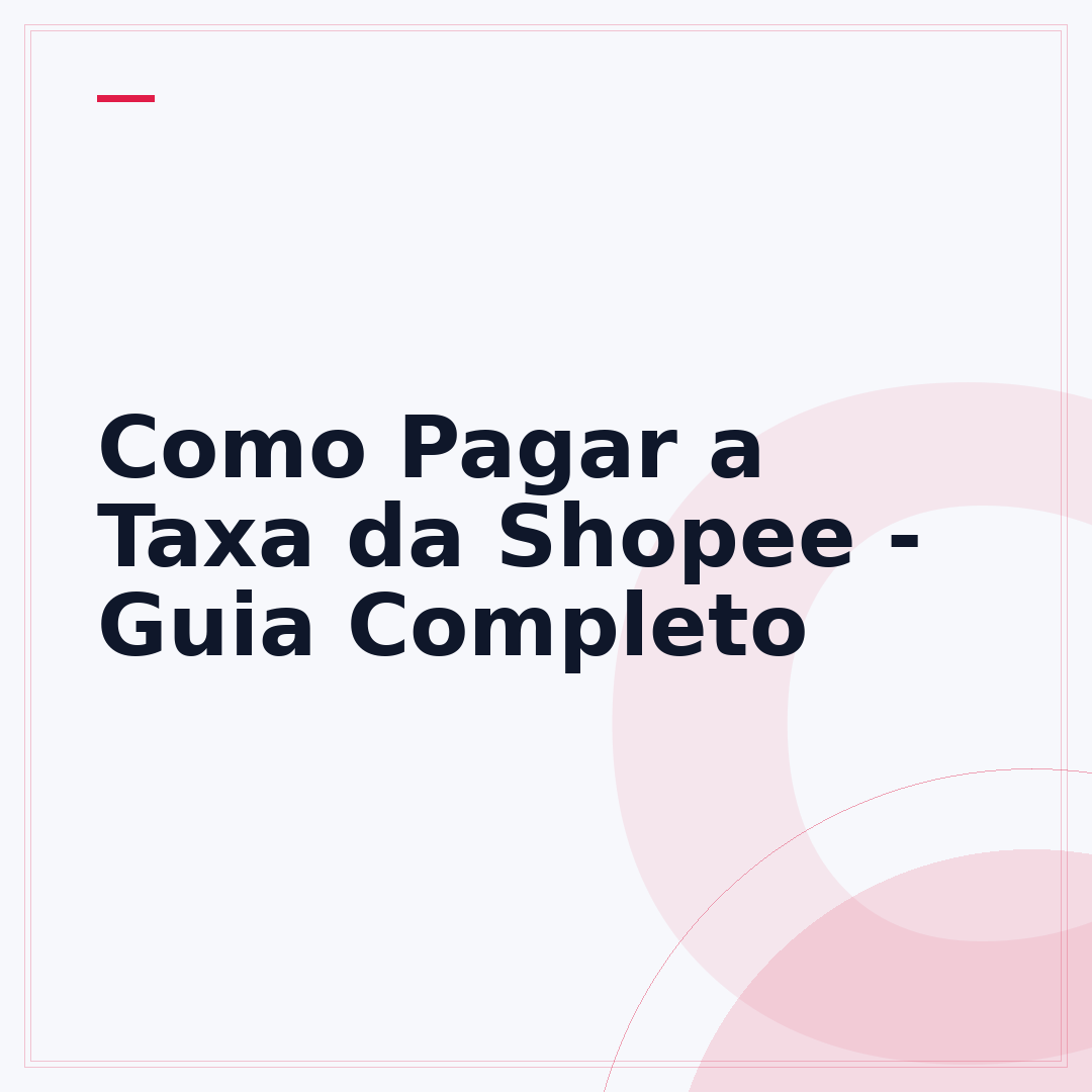 Como Pagar a Taxa da Shopee - Guia Completo