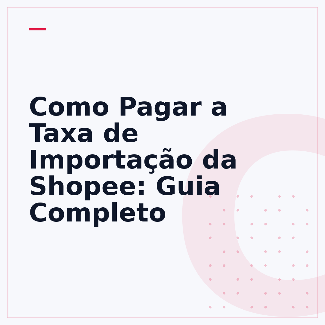 Como Pagar a Taxa de Importação da Shopee: Guia Completo