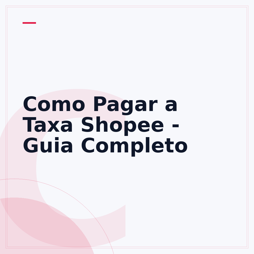 Como Pagar a Taxa Shopee - Guia Completo