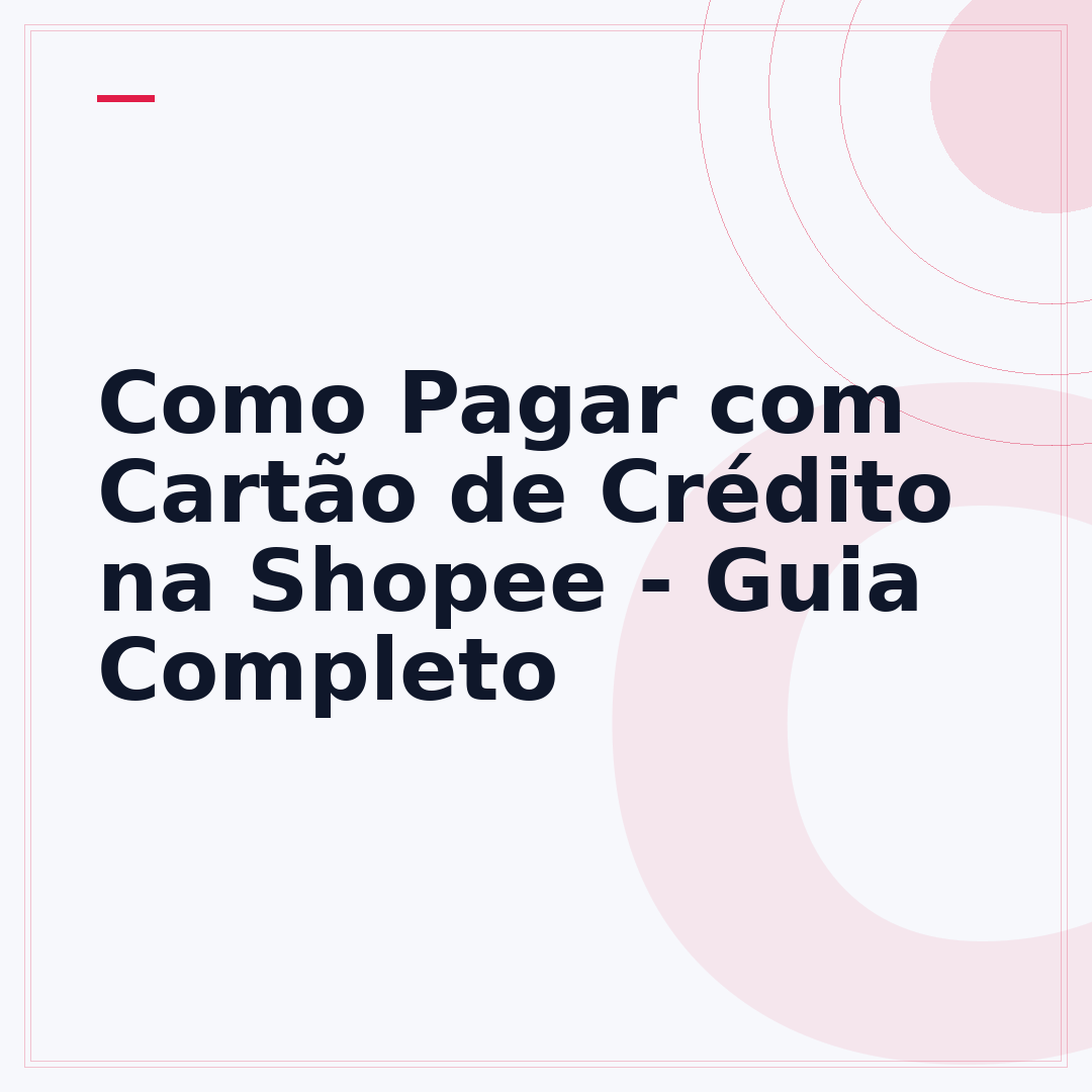 Como Pagar com Cartão de Crédito na Shopee - Guia Completo