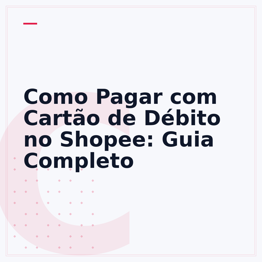 Como Pagar com Cartão de Débito no Shopee: Guia Completo