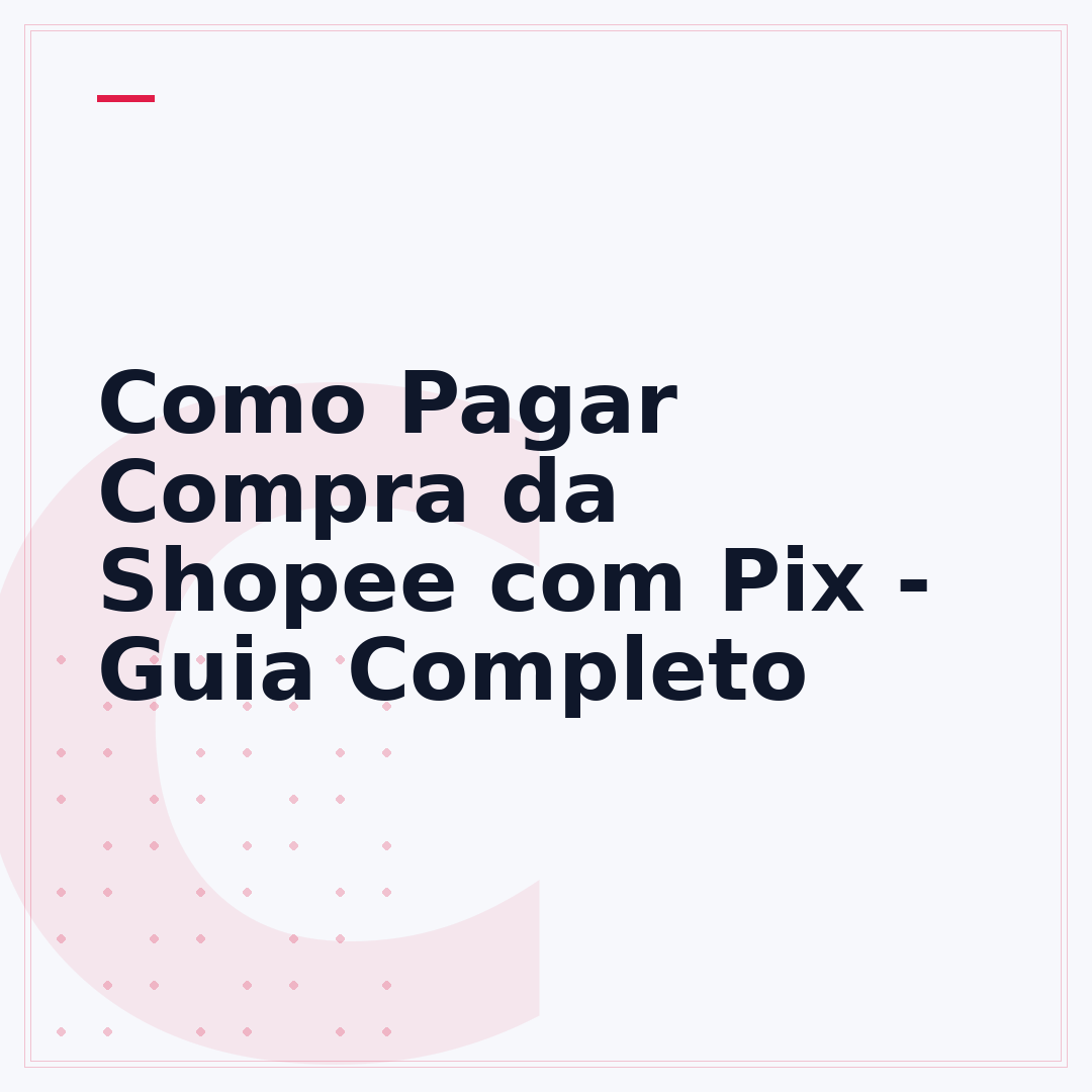 Como Pagar Compra da Shopee com Pix - Guia Completo