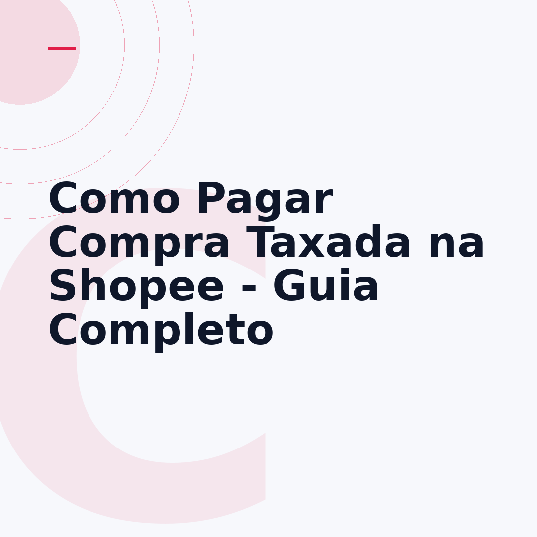 Como Pagar Compra Taxada na Shopee - Guia Completo