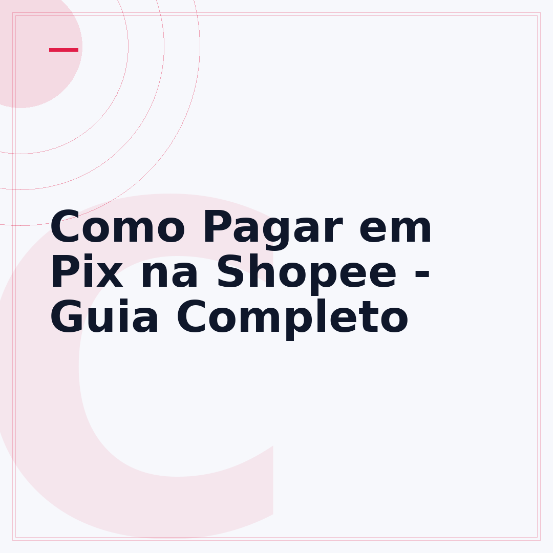 Como Pagar em Pix na Shopee - Guia Completo