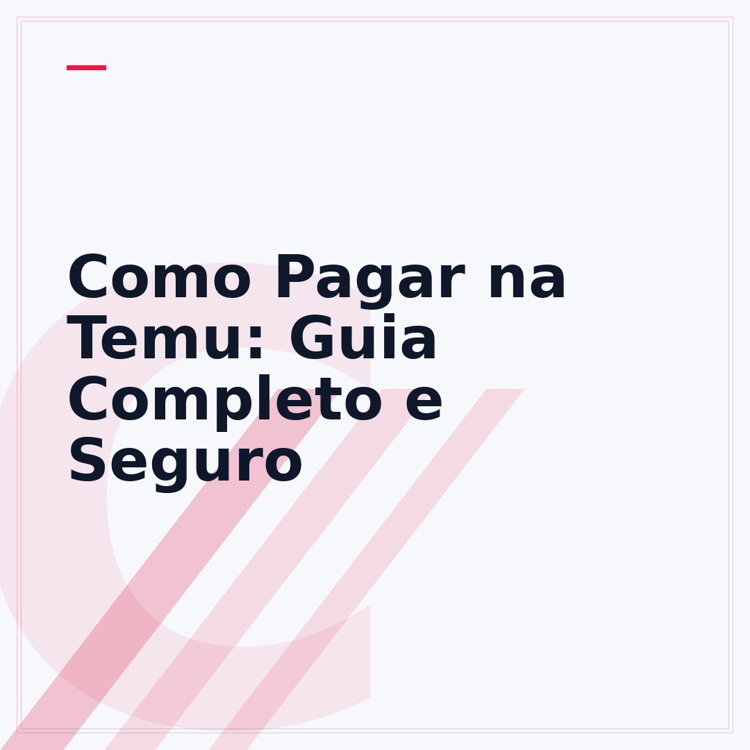 Como Pagar na Temu: Guia Completo e Seguro