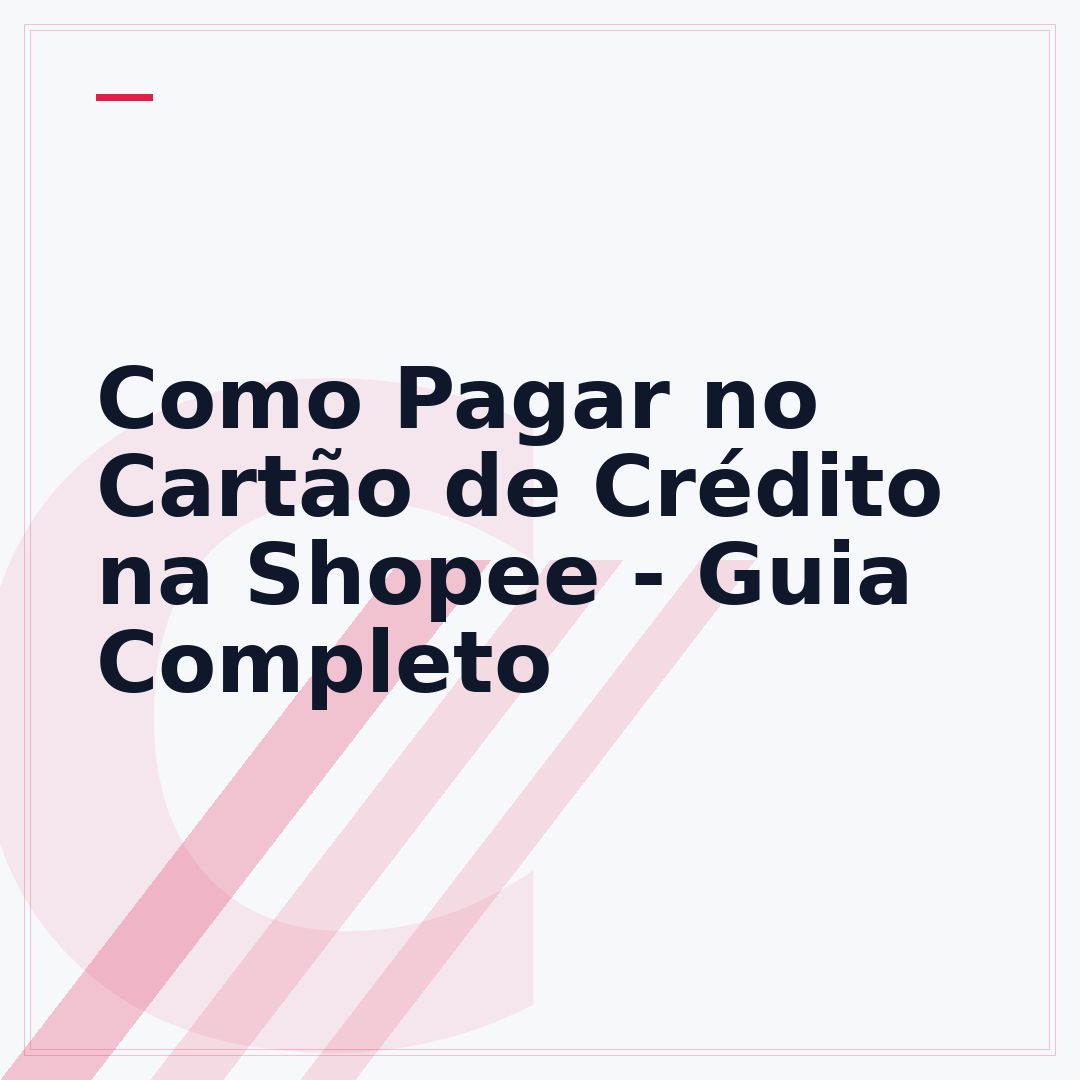 Como Pagar no Cartão de Crédito na Shopee - Guia Completo
