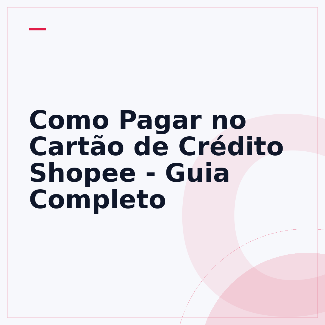 Como Pagar no Cartão de Crédito Shopee - Guia Completo