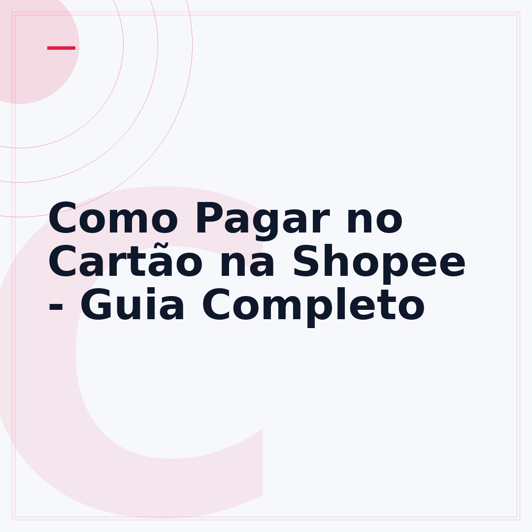 Como Pagar no Cartão na Shopee - Guia Completo