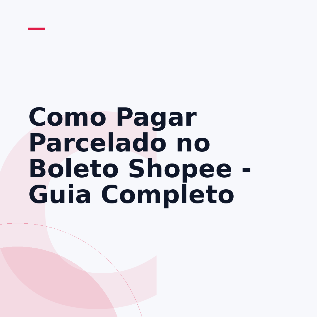 Como Pagar Parcelado no Boleto Shopee - Guia Completo