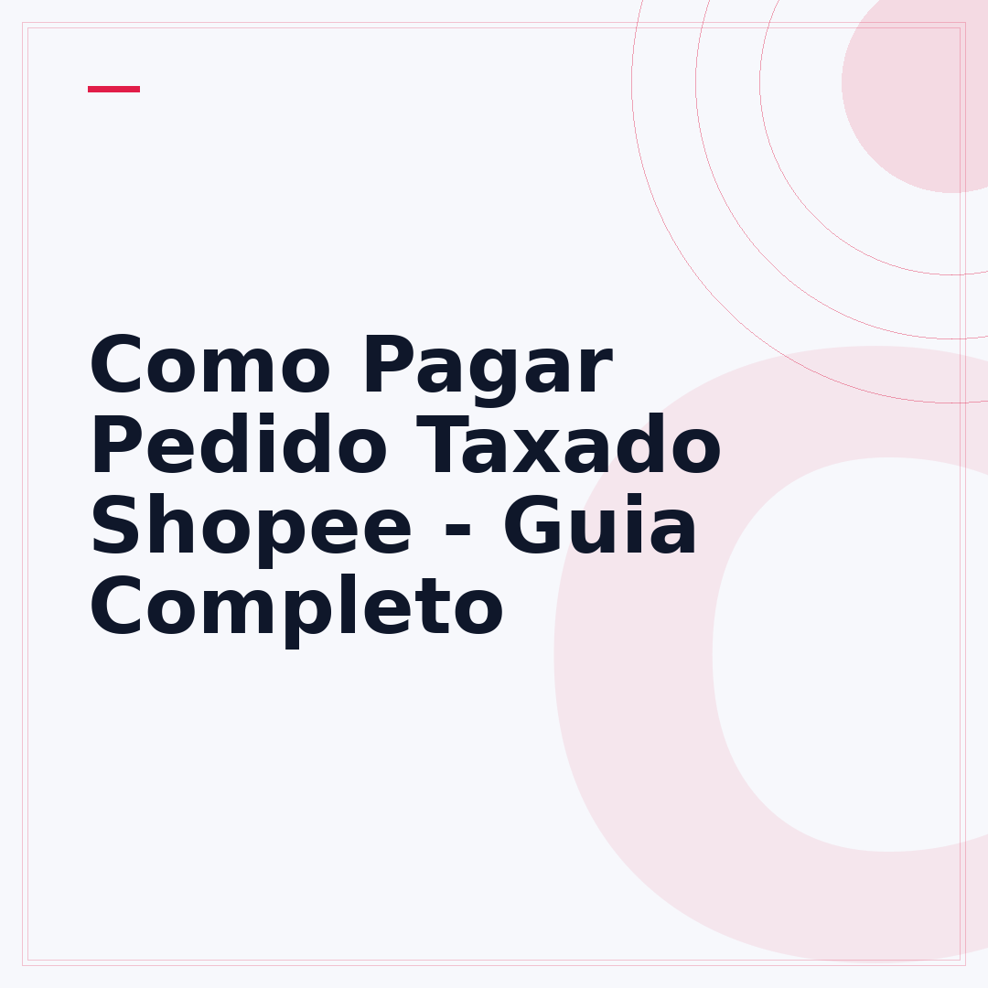 Como Pagar Pedido Taxado Shopee - Guia Completo