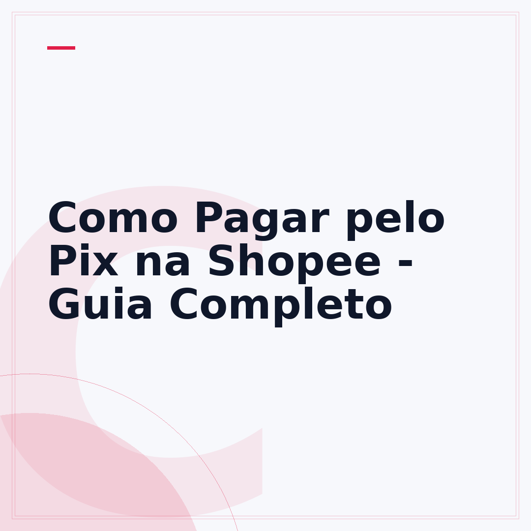 Como Pagar pelo Pix na Shopee - Guia Completo