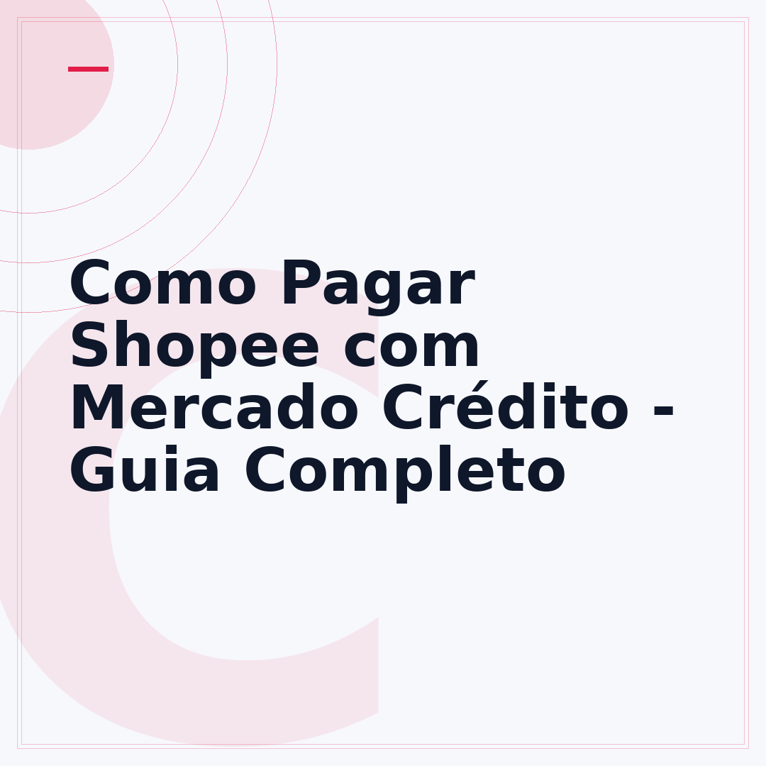 Como Pagar Shopee com Mercado Crédito - Guia Completo