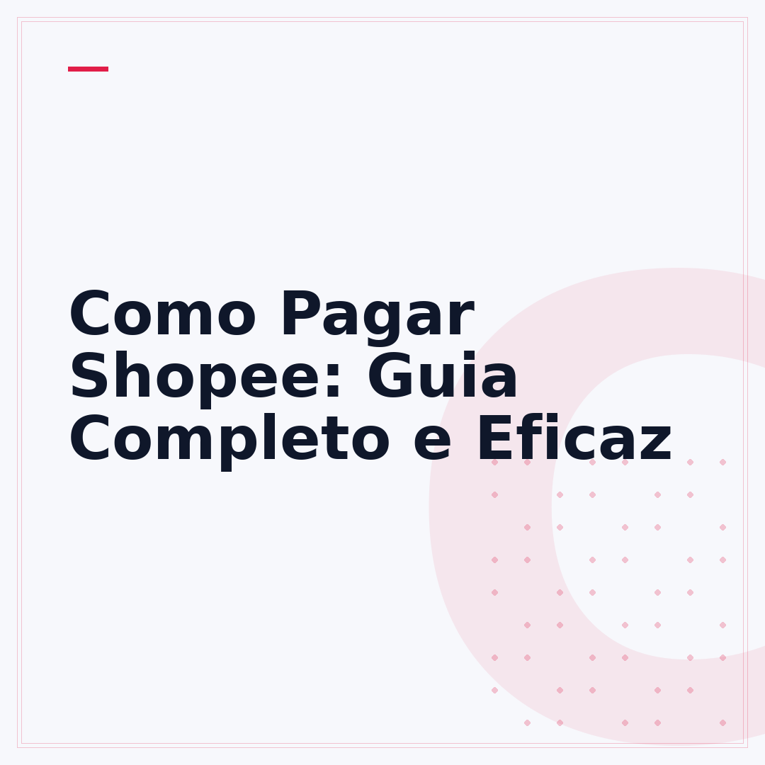 Como Pagar Shopee: Guia Completo e Eficaz