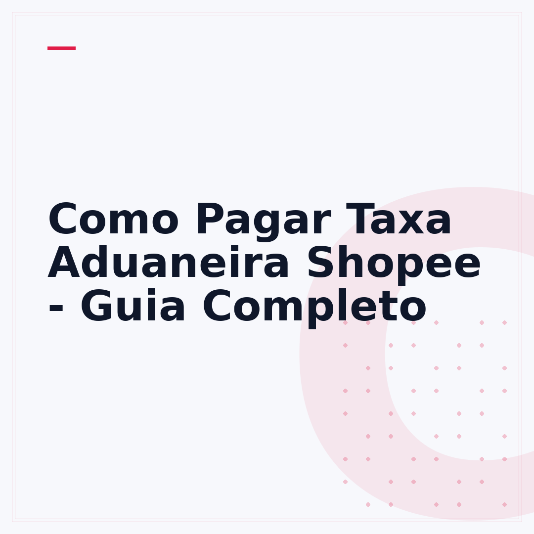 Como Pagar Taxa Aduaneira Shopee - Guia Completo