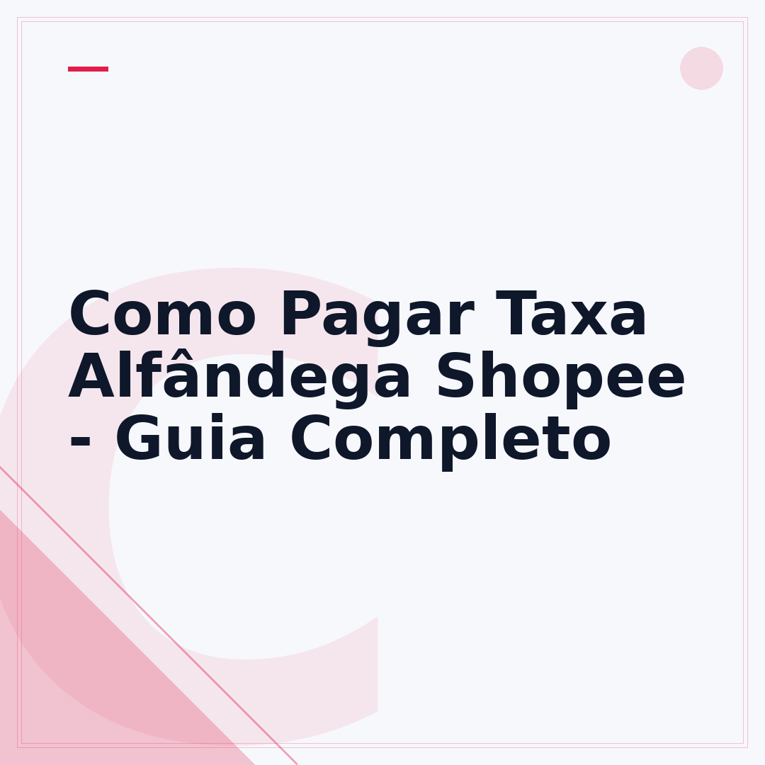 Como Pagar Taxa Alfândega Shopee - Guia Completo