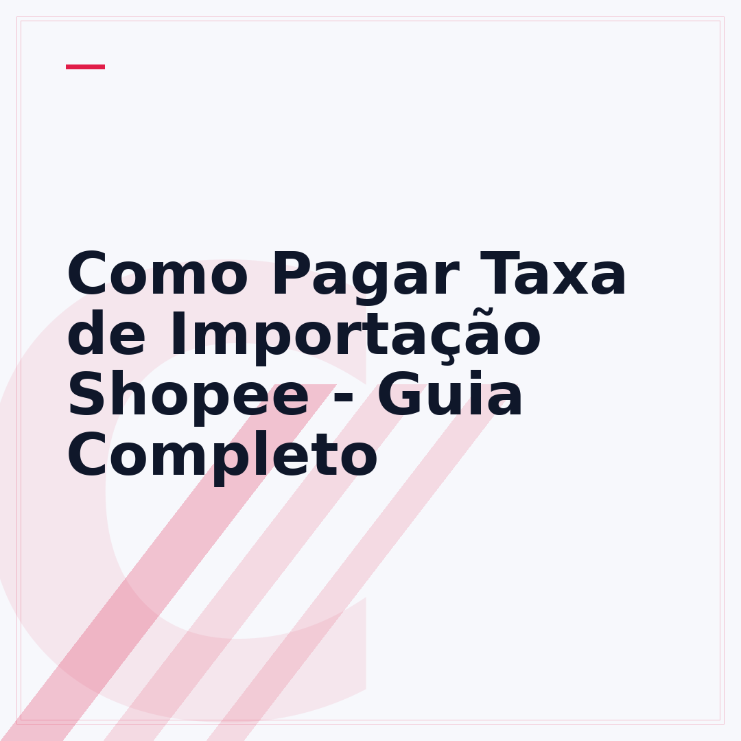 Como Pagar Taxa de Importação Shopee - Guia Completo