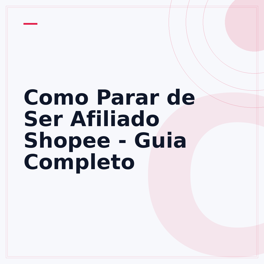 Como Parar de Ser Afiliado Shopee - Guia Completo