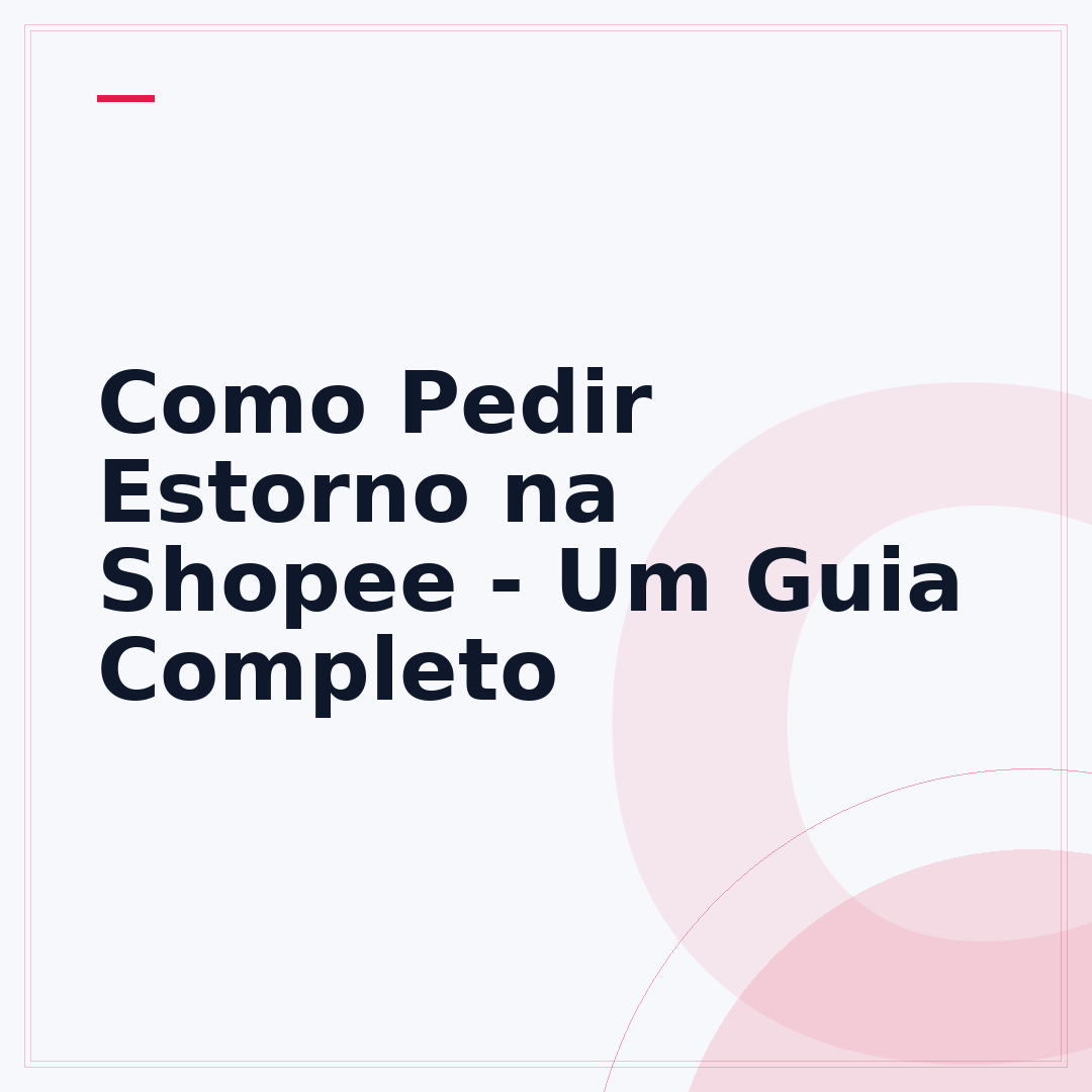 Como Pedir Estorno na Shopee - Um Guia Completo