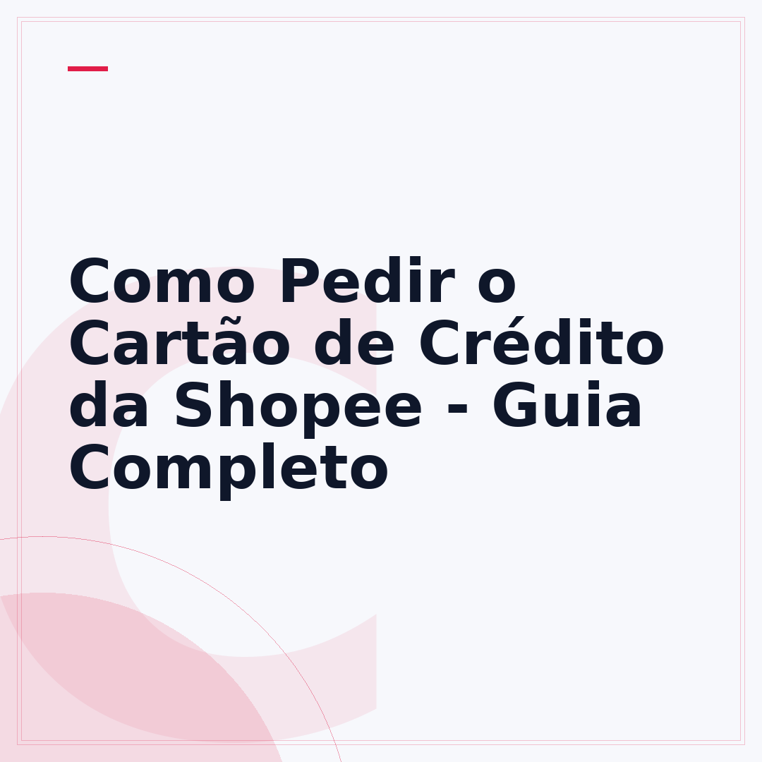 Como Pedir o Cartão de Crédito da Shopee - Guia Completo