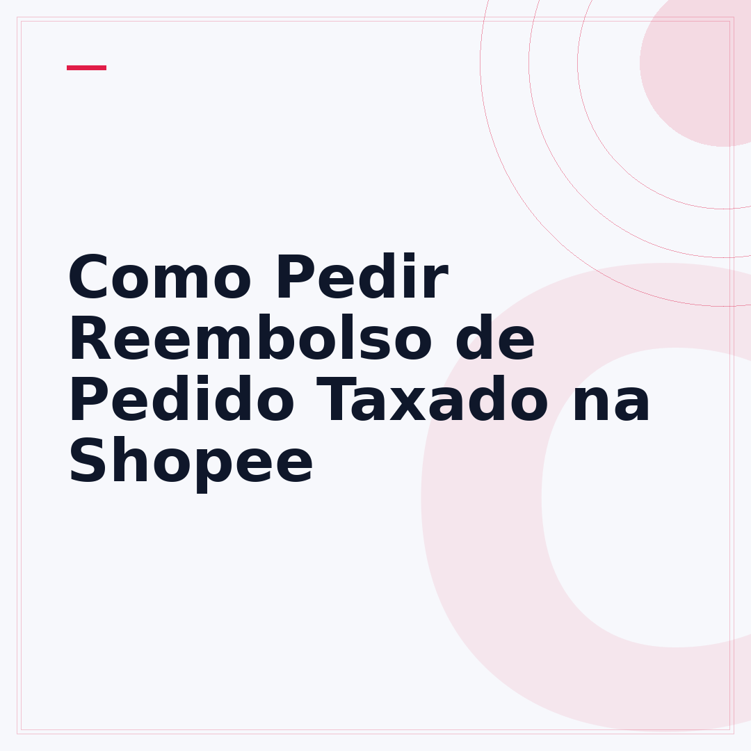 Como Pedir Reembolso de Pedido Taxado na Shopee