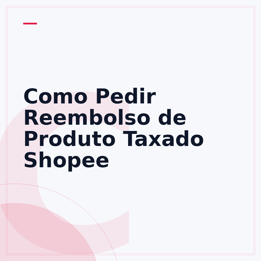 Como Pedir Reembolso de Produto Taxado Shopee