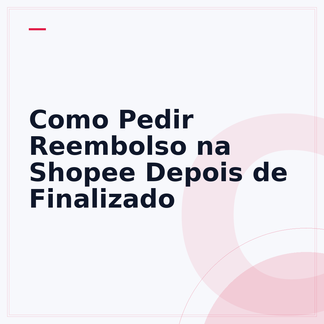 Como Pedir Reembolso na Shopee Depois de Finalizado