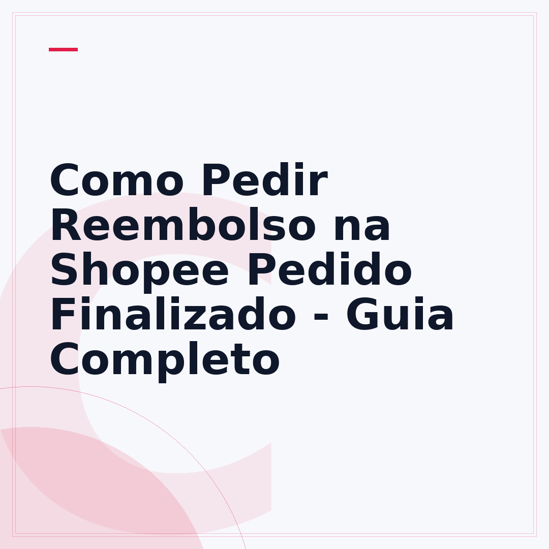 Como Pedir Reembolso na Shopee Pedido Finalizado - Guia Completo