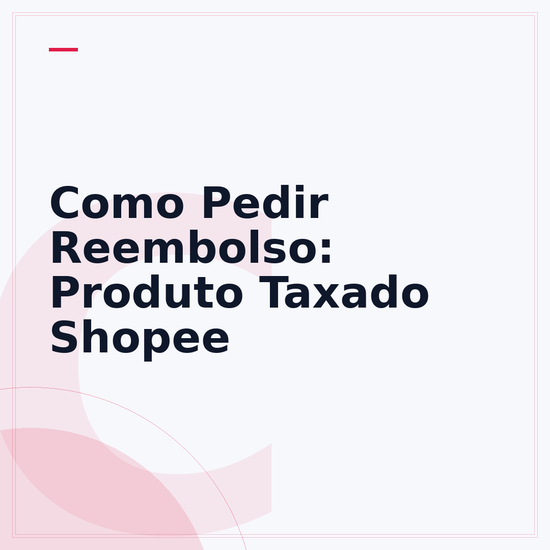 Como Pedir Reembolso: Produto Taxado Shopee