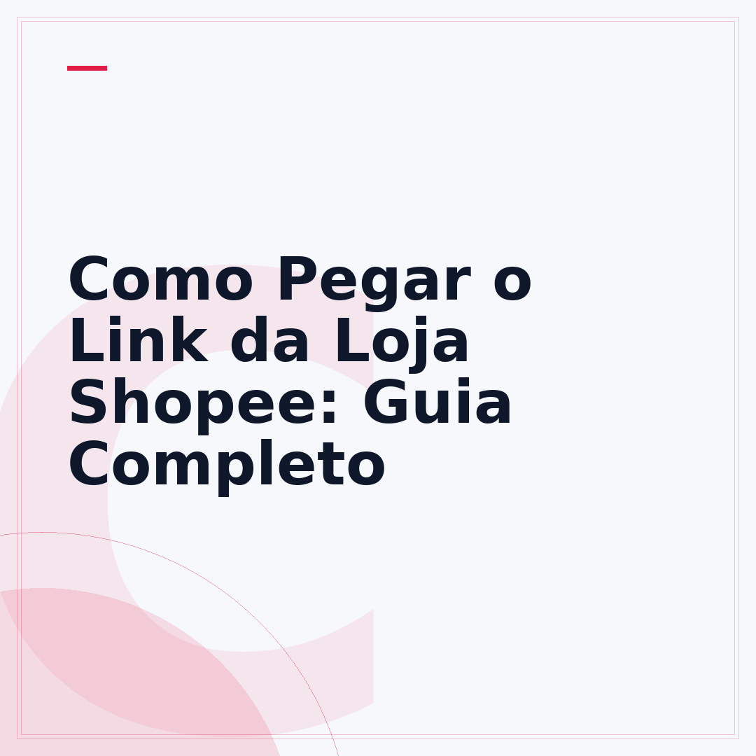 Como Pegar o Link da Loja Shopee: Guia Completo