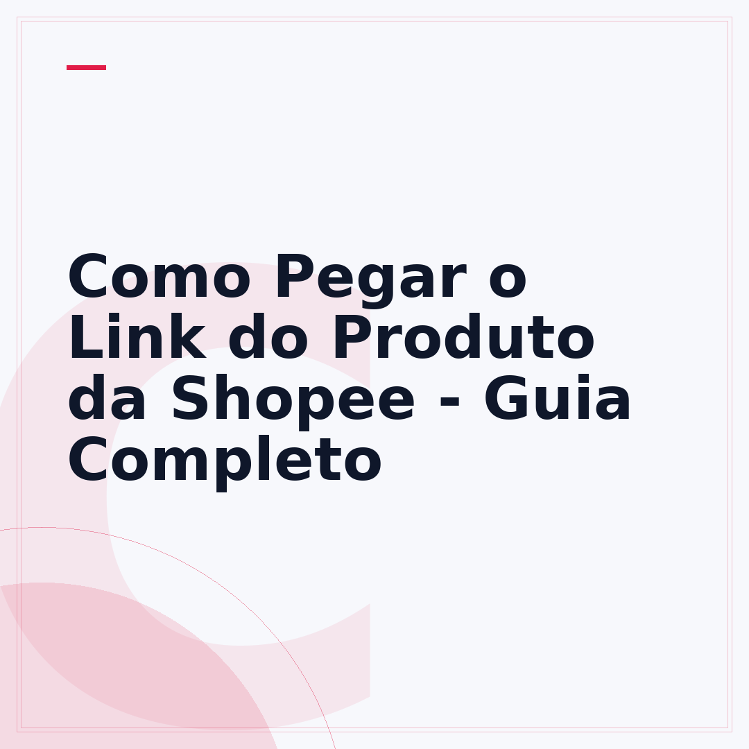 Como Pegar o Link do Produto da Shopee - Guia Completo