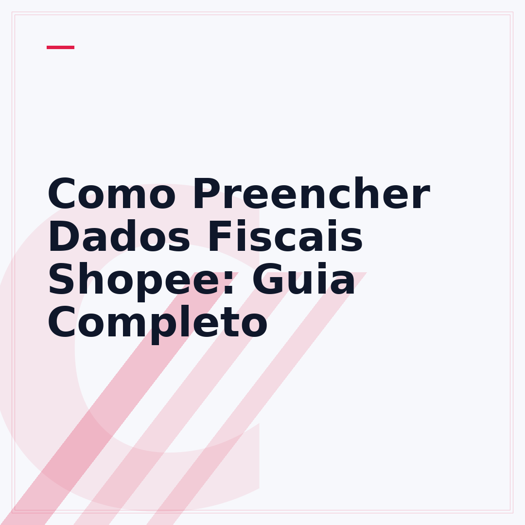 Como Preencher Dados Fiscais Shopee: Guia Completo