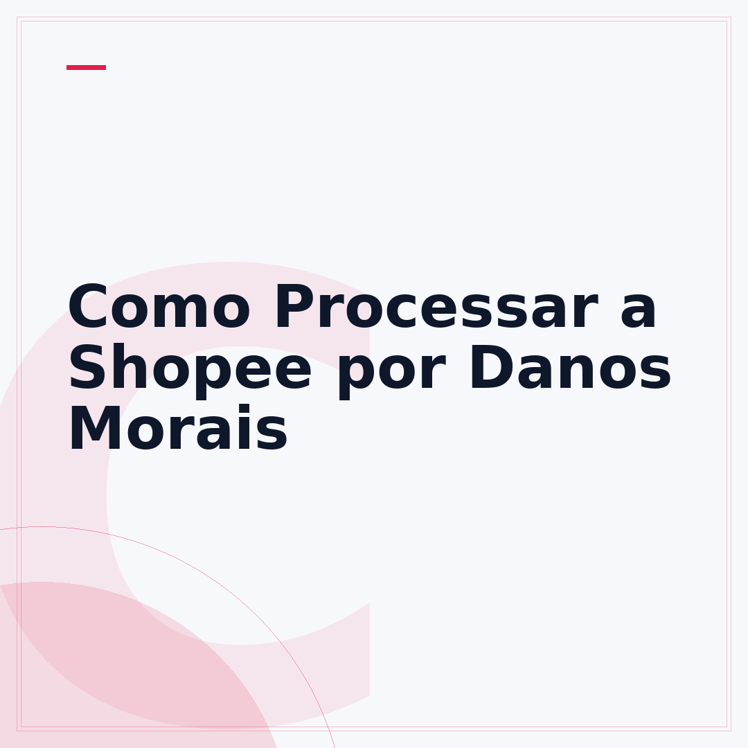 Como Processar a Shopee por Danos Morais