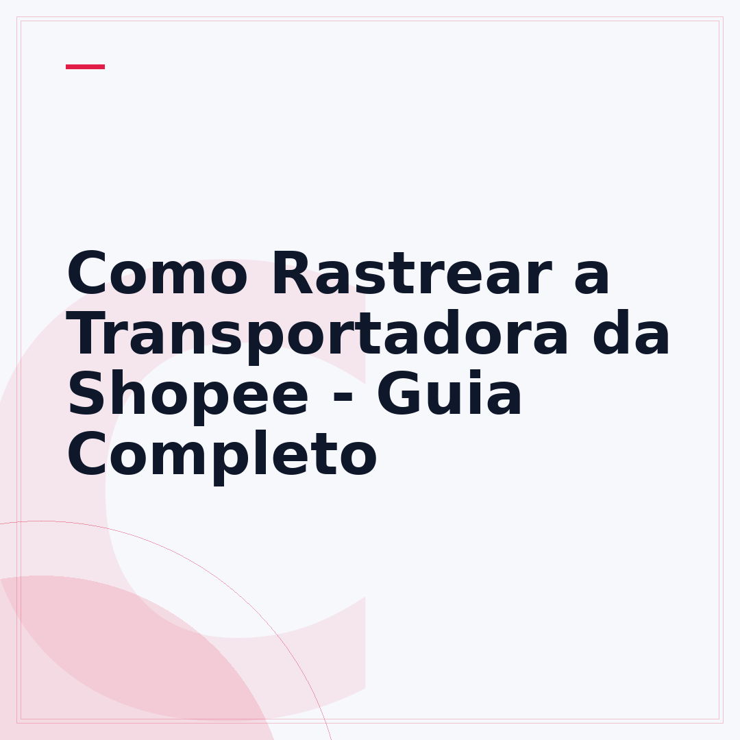 Como Rastrear a Transportadora da Shopee - Guia Completo