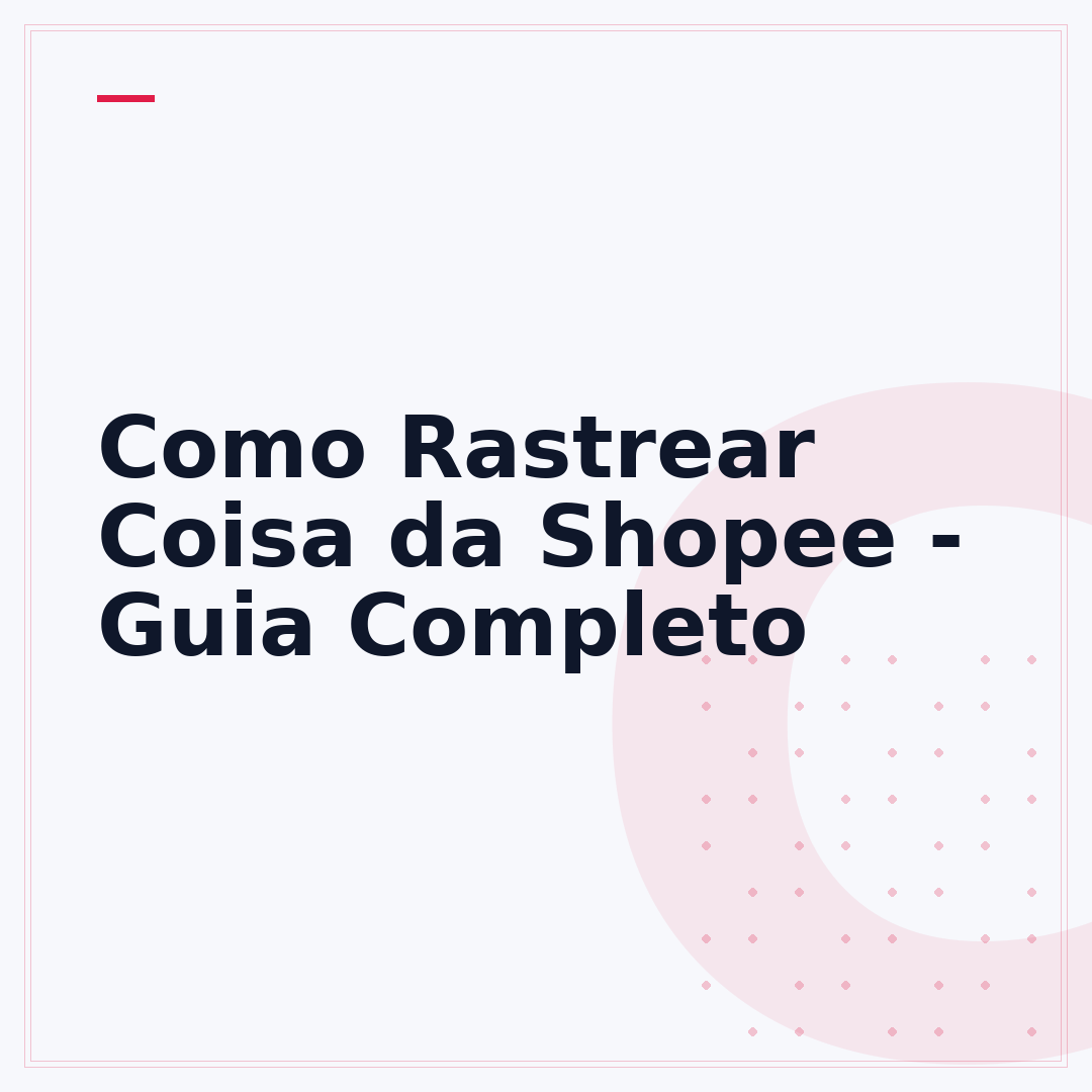 Como Rastrear Coisa da Shopee - Guia Completo