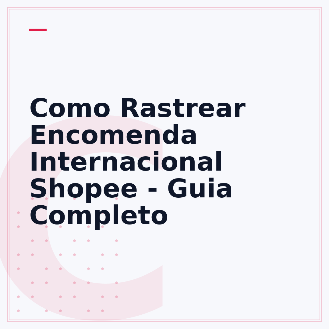 Como Rastrear Encomenda Internacional Shopee - Guia Completo