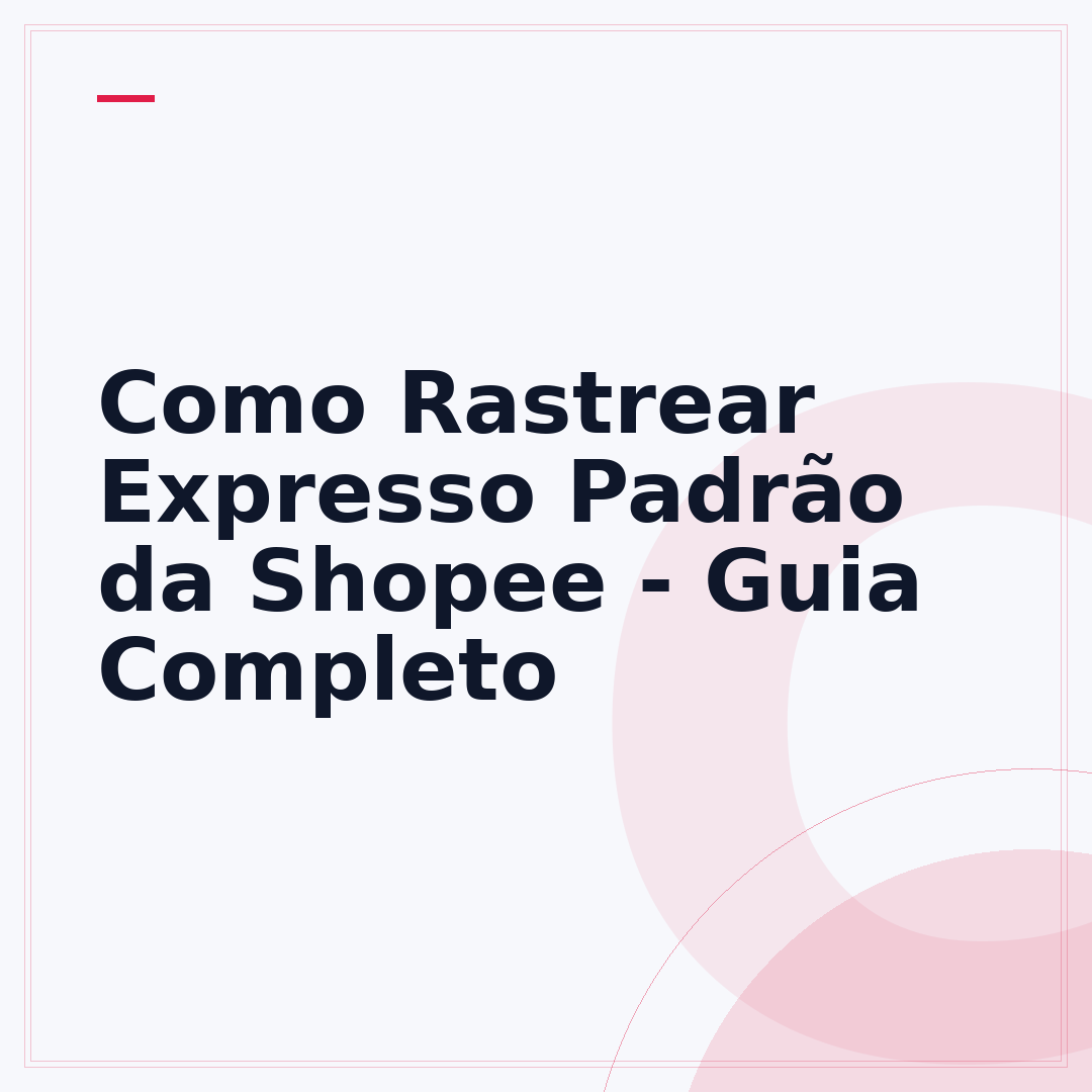 Como Rastrear Expresso Padrão da Shopee - Guia Completo