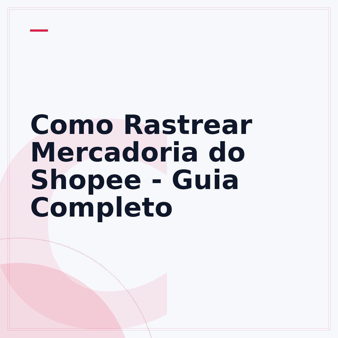 Como Rastrear Mercadoria do Shopee - Guia Completo