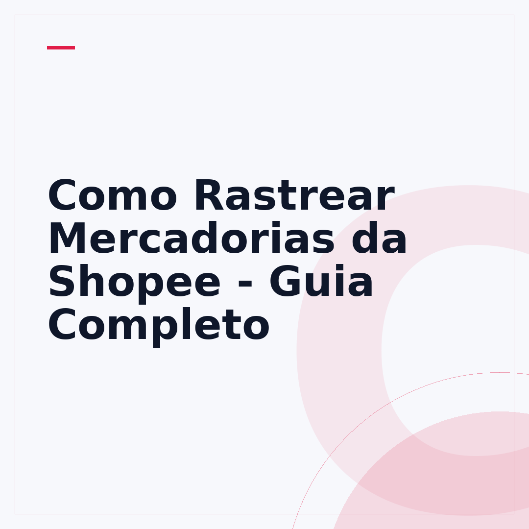 Como Rastrear Mercadorias da Shopee - Guia Completo