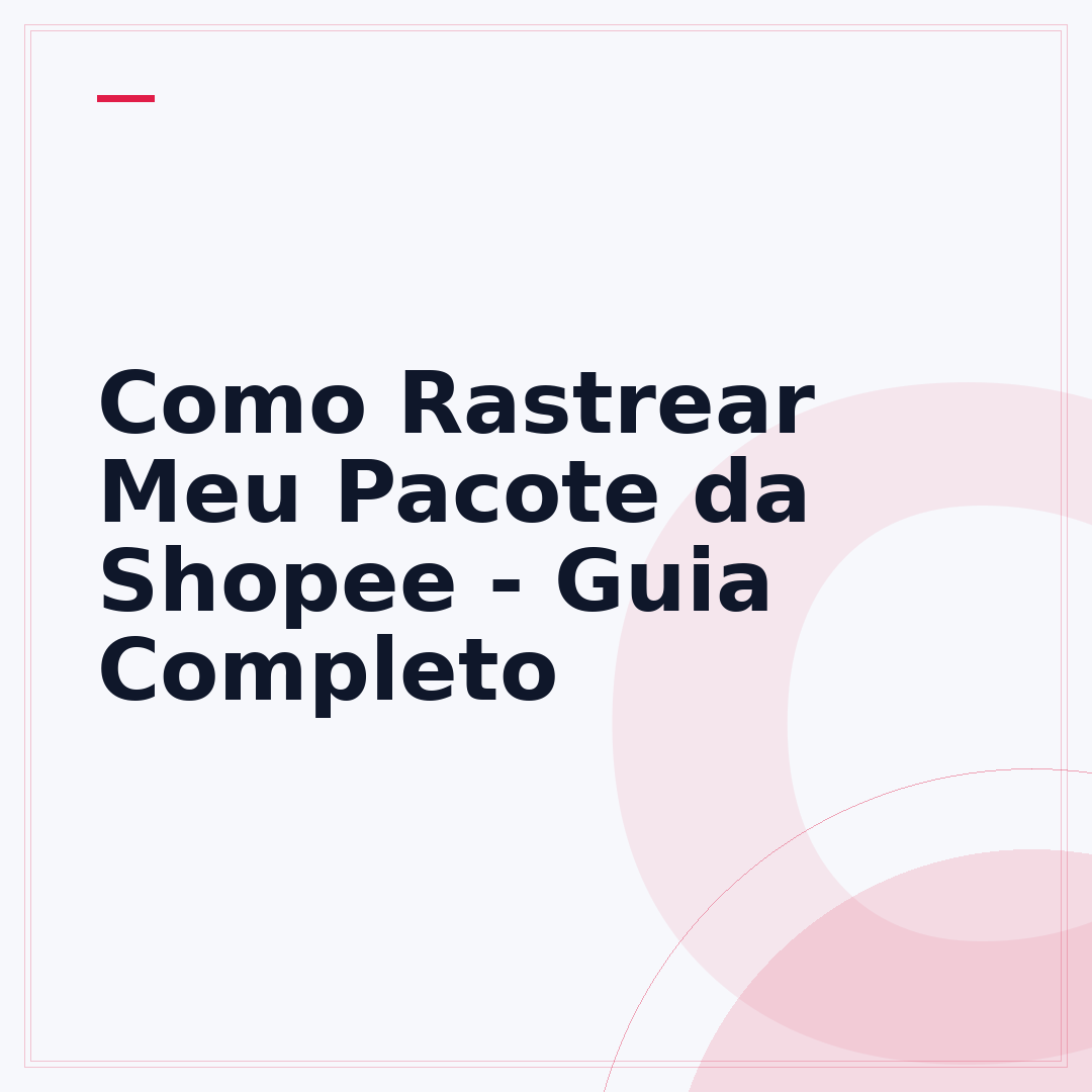 Como Rastrear Meu Pacote da Shopee - Guia Completo