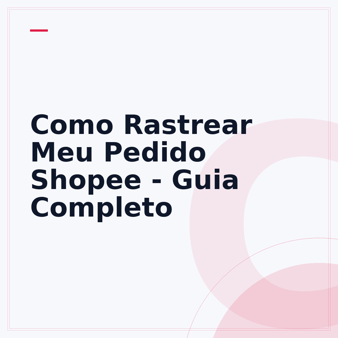 Como Rastrear Meu Pedido Shopee - Guia Completo