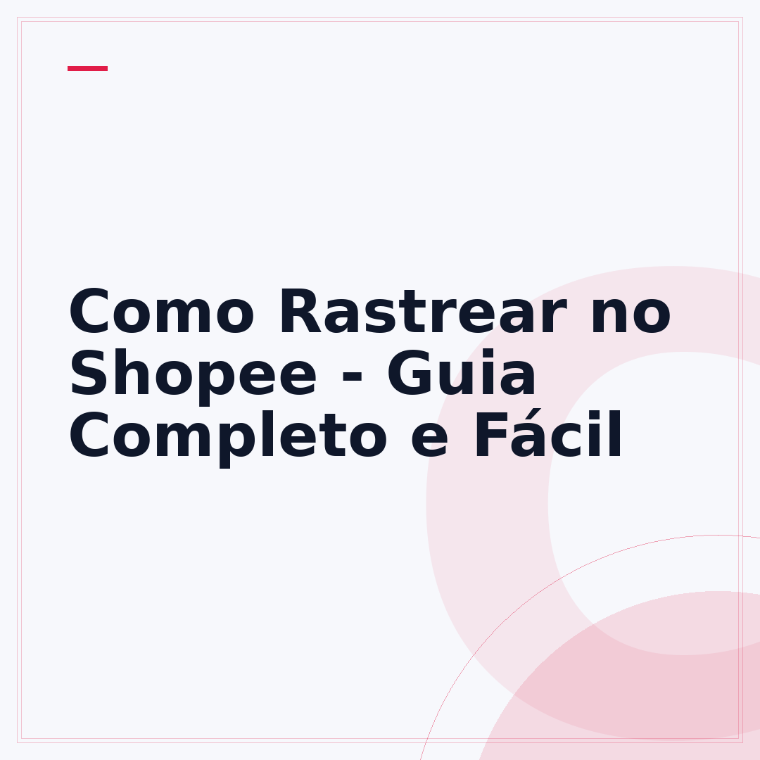 Como Rastrear no Shopee - Guia Completo e Fácil