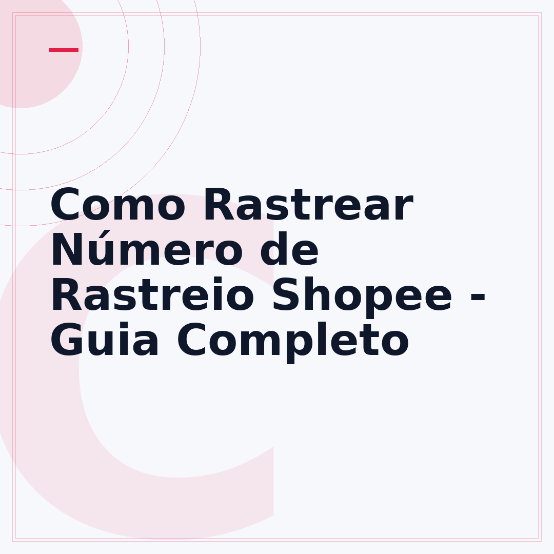 Como Rastrear Número de Rastreio Shopee - Guia Completo