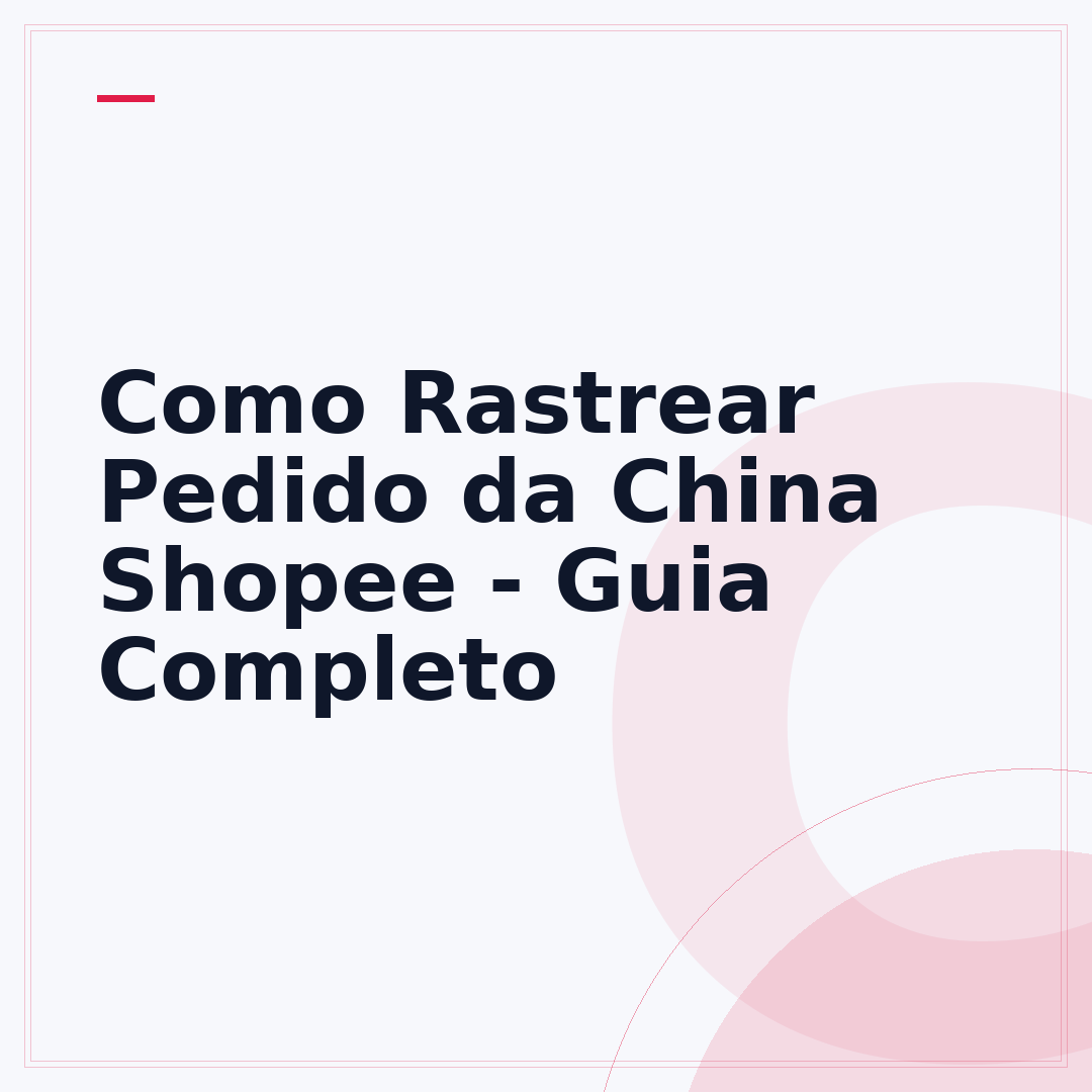 Como Rastrear Pedido da China Shopee - Guia Completo