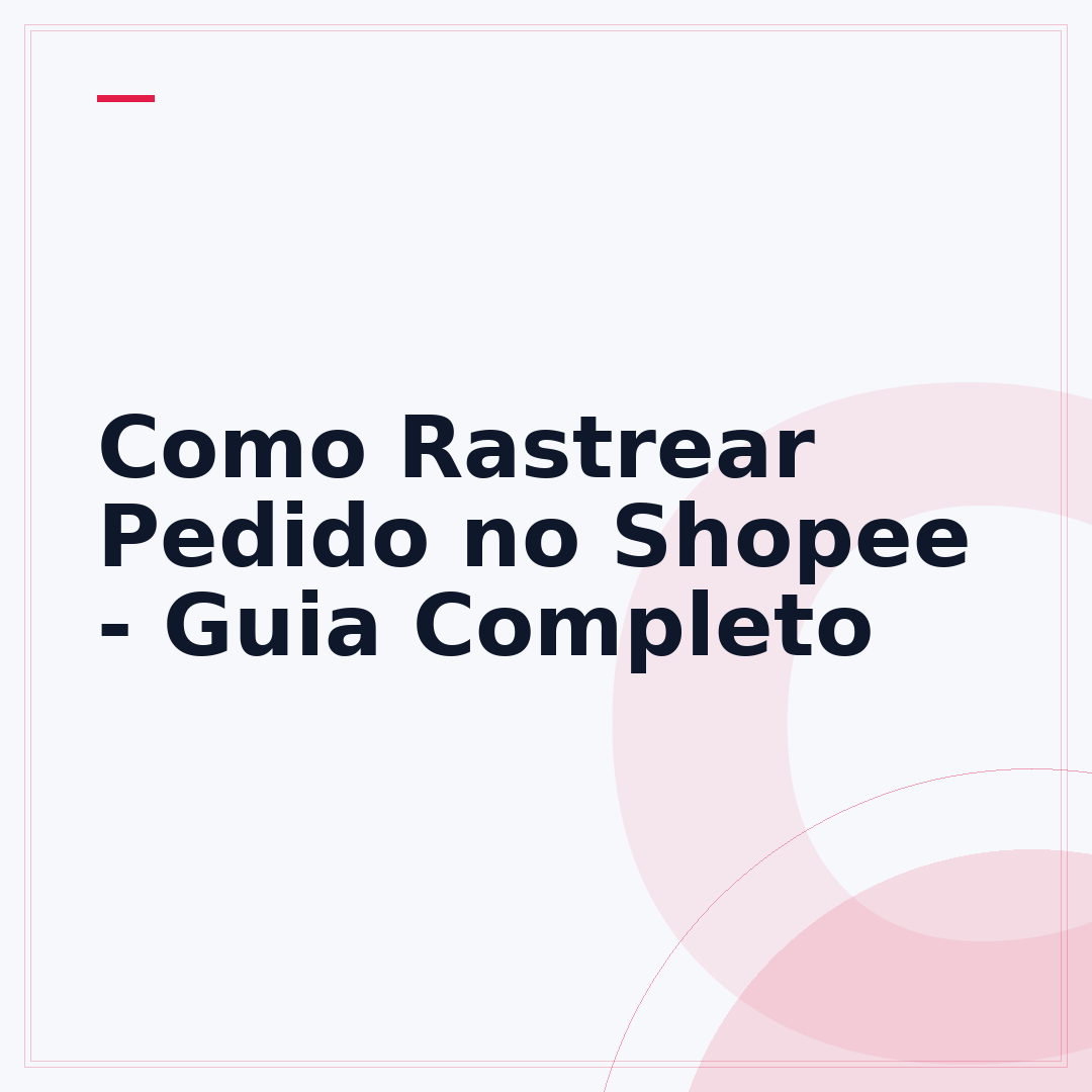 Como Rastrear Pedido no Shopee - Guia Completo