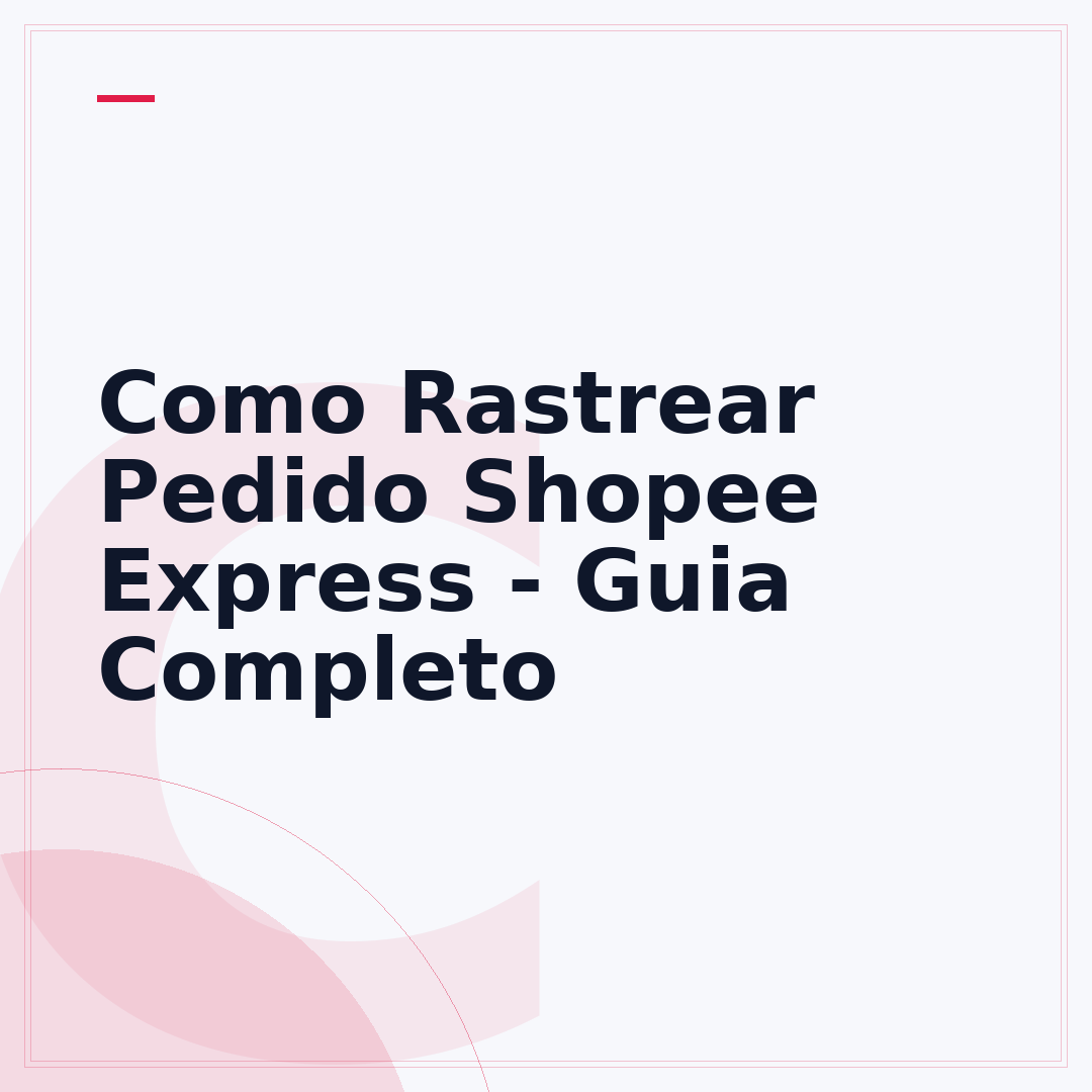 Como Rastrear Pedido Shopee Express - Guia Completo