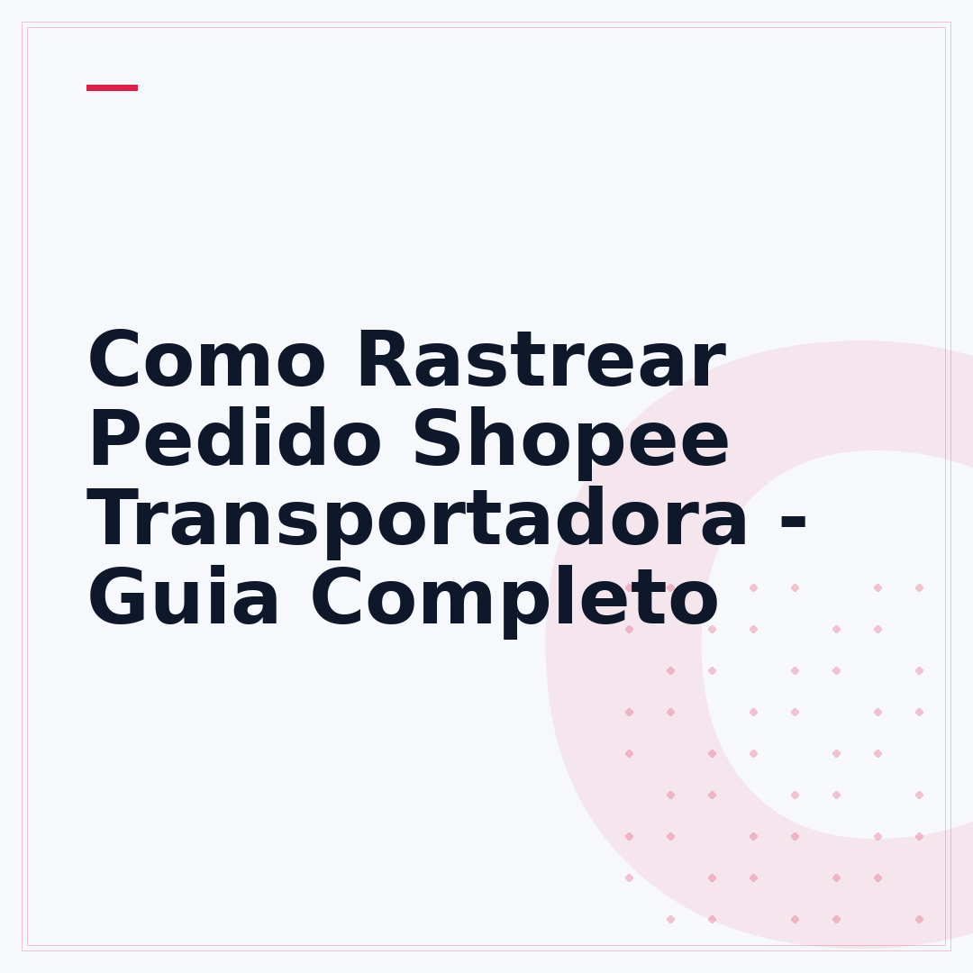 Como Rastrear Pedido Shopee Transportadora - Guia Completo