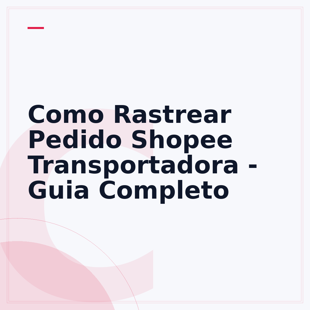 Como Rastrear Pedido Shopee Transportadora - Guia Completo